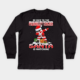 Be Nice To The Probability Teacher Santa is Watching Kids Long Sleeve T-Shirt